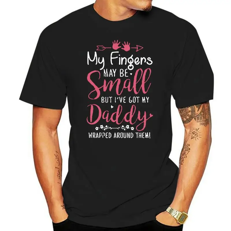 Мъжки t-shirt, Може да бъде, пръстите ми са малки, Но имам Моя татко, увити около тях, дамски тениска