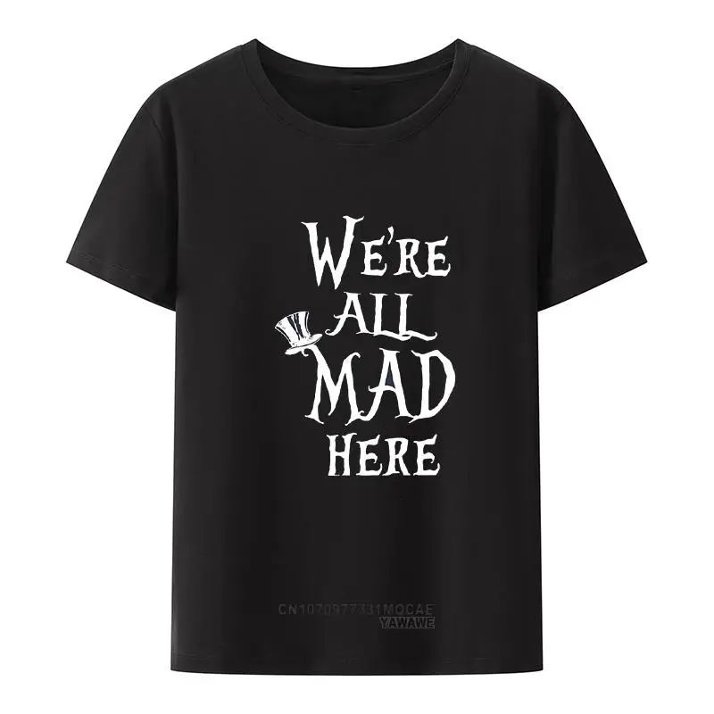 Забавни тениски с принтом We ' re All Mad Here За Мъже И Жени, Модальная Удобни Дишащи риза Harajuku С Кръгло деколте, Ежедневни Градинска Дрехи, Camisetas